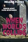 When Worlds Collide by Melanie Flores