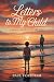 LETTERS TO MY CHILD: A FATH...