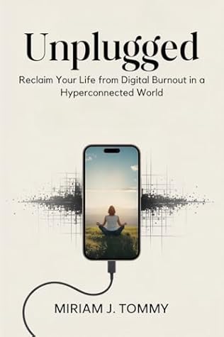 Unplugged: Reclaim Your Life from Digital Burnout in a Hyperconnected World