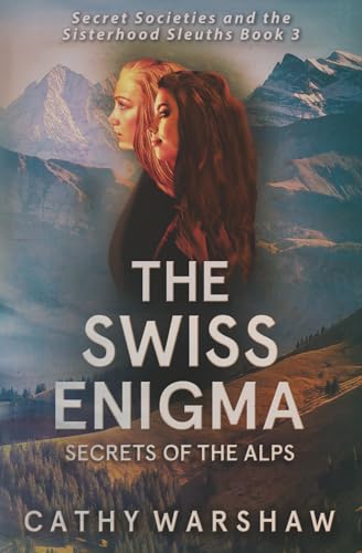 The Swiss Enigma (Secret Societies and the Sisterhood Sleuths, #3)