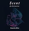 Scent and Divination by Camelia Elias