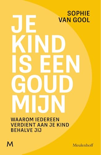 Je kind is een goudmijn: Waarom iedereen verdient aan je kind behalve jij (Dutch Edition)