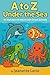 A to Z Under the Sea: An Al...