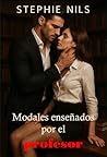 Modales enseñados por el profesor (relatos cortos eróticos by Stephie Nils