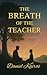 The Breath of the Teacher by Daniel Kairos