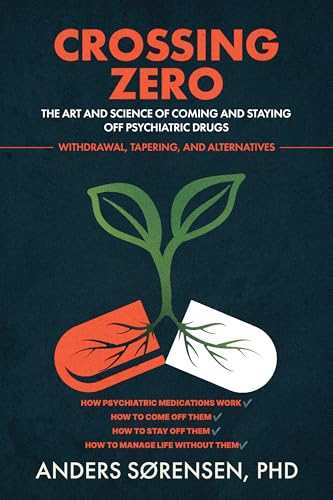 Crossing Zero: The Art and Science of Coming Off — and Staying off — Psychiatric Drugs (Kindle Edition)