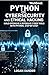 Python for Cybersecurity and ethical Hacking: Build Offensive & Defensive Cyber Tools with Python, Step by Step