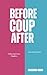 Before, Coup, After: A tast...