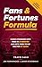 Fans & Fortunes Formula by Travis Sago