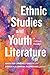 Ethnic Studies and Youth Literature: A Critical Reader (SUNY series in Multiethnic Literatures)