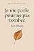 Je me parle pour ne pas tomber