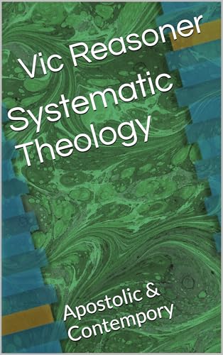 Systematic Theology: Apostolic & Contempory (Kindle Edition)