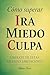 Cómo Superar Ira Miedo Culpa by Adam Tusco