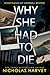 Why She Had to Die by Nicholas Harvey Why She Had to Die by Nicholas Harvey