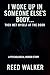I Woke Up in Someone Else's Body... Then Met Myself at the Door by Reed Walker