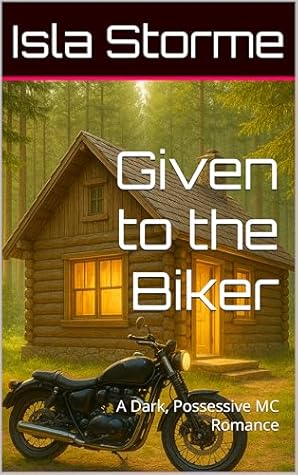 Given to the Biker: A Dark, Possessive MC Romance