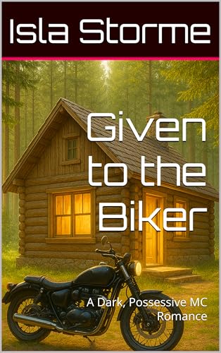 Given to the Biker: A Dark, Possessive MC Romance (Kindle Edition)