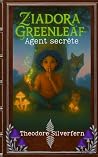 Ziadora Greenleaf: Agent secrète (Ziadora Greenleaf: Secret Agent) (French Edition) Ziadora Greenleaf: Agent secrète (Ziadora Greenleaf: Secret Agent) (French Edition)