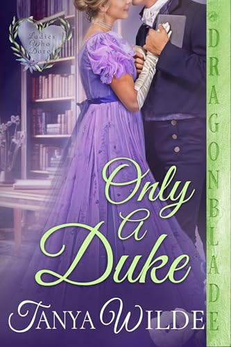 Only a Duke (Ladies Who Dare #6)