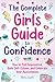 The Complete Girl's Guide to Confidence by Abby Swift
