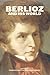 Berlioz and His World