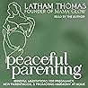Peaceful Parenting: Mindful Meditations for Pregnancy, New Parenthood, and Promoting Harmony at Home