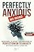 Perfectly Anxious No More!:...