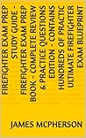 Firefighter Exam Prep Study Guide - Firefighter Exam Prep Book - Complete Review & Practice Questions Edition - Contains Hundreds of Practice Test Questions - Ultimate Firefighter Exam Blueprint