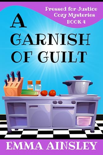 A Garnish of Guilt (Pressed for Justice Cozy Mysteries Book 4)