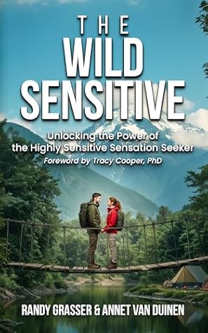 The Wild Sensitive: Unlocking the Power of the Highly Sensitive Sensation Seeker