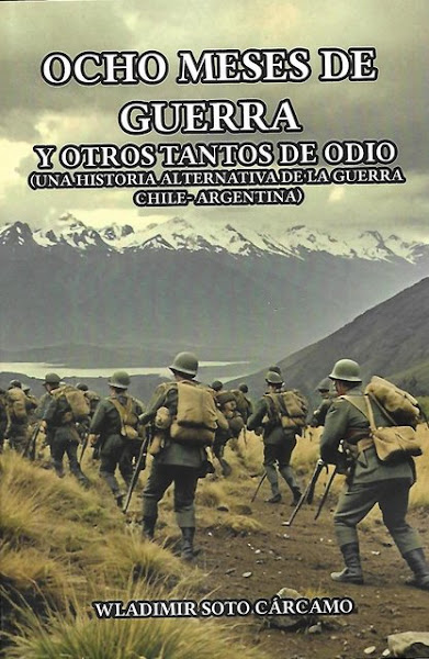 Ocho meses de guerra y otros tantos de odio (una historia alternativa de la guerra Chile-Argentina)