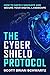 The Cyber Shield Protocol: How to Safely Navigate and Secure Your Digital Landscape