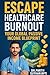 Escape Healthcare Burnout: ...