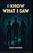 I Know What I Saw by Christy Mannering I Know What I Saw by Christy Mannering
