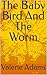 The Baby Bird And The Worm by Valerie Adams