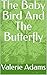 The Baby Bird And The Butterfly by Valerie Adams