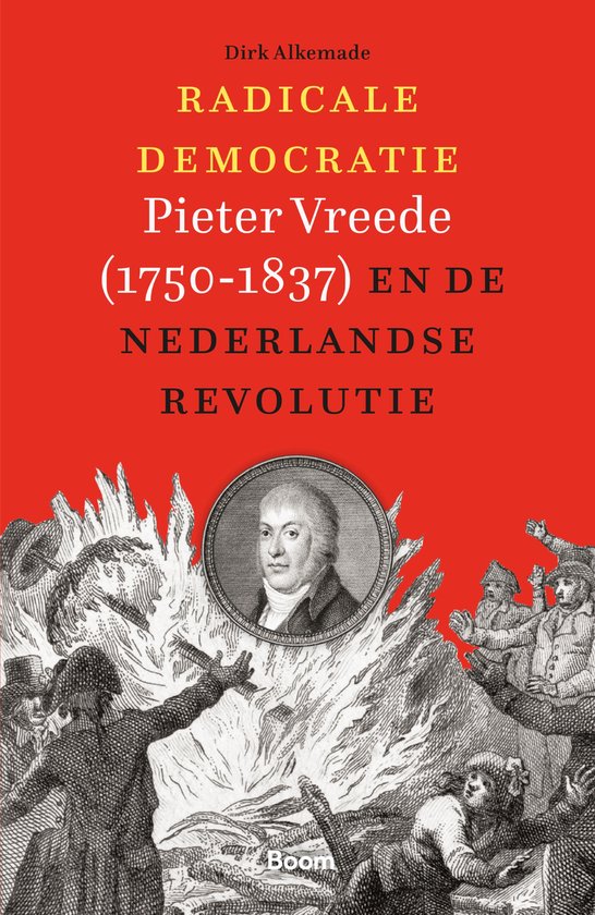 Radicale democratie. Pieter Vreede (1750-1837) en de Nederlandse revolutie.