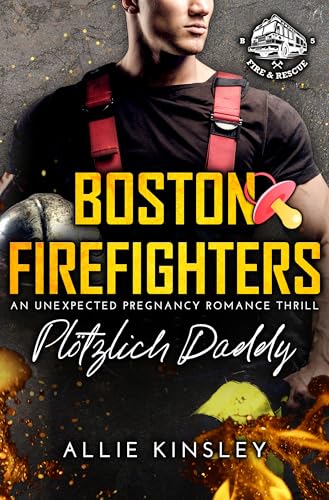 Boston Firefighters: Plötzlich Daddy (Boston Firefighters (A Fire&Ice Spin-off) 5) (German Edition)