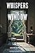 Whispers Through the Window