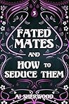 Fated Mates and How to Seduce Them