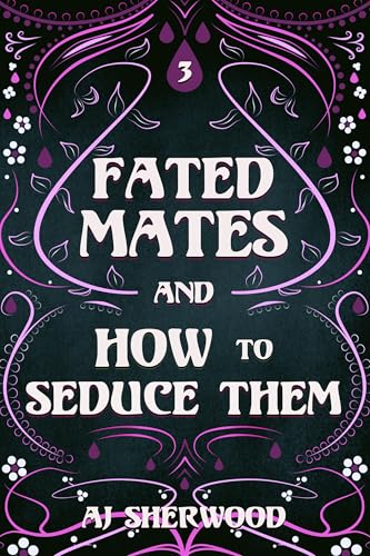 Fated Mates and How to Seduce Them (Kindle Edition)