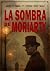 LA SOMBRA DE MORIARTY (Los casos del falso Sherlock Holmes nº 2) (Spanish Edition)