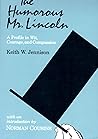 The Humorous Mr Lincoln: A Profile in Wit, Courage, and Compassion