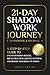 21-Day Shadow Work Journey: A Step-by-Step Guide to Uncover Hidden Blocks, Break Free From Limiting Patterns, and Rewire Your Brain to Thrive