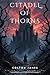 Citadel of Thorns by Colton James