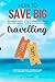 How to Save BIG on Traveling by Scott Chapman