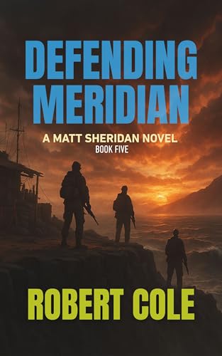 Defending Meridian: A Matt Sheridan Novel - Book Five (Matt Sheridan Series 5)