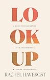 Look Up: A Guide for Navigating Life's Uncertainties and Finding Your Horizon Look Up: A Guide for Navigating Life's Uncertainties and Finding Your Horizon