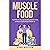 MUSCLE FOOD: The Ultimate M...