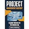 Project Management Mastery: Leading Projects in The Modern Era